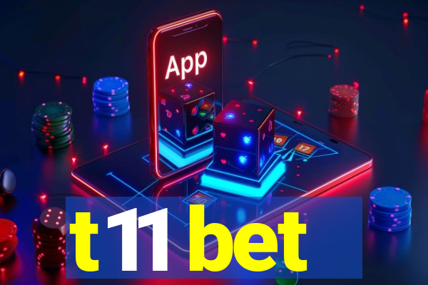 t11 bet